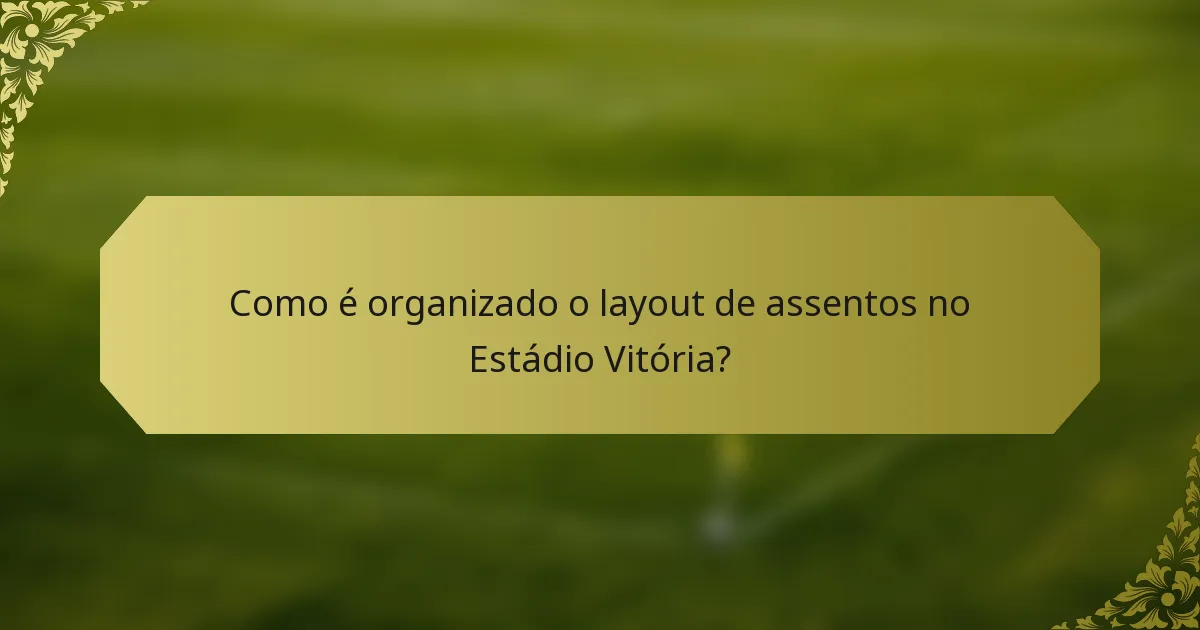 Como é organizado o layout de assentos no Estádio Vitória?
