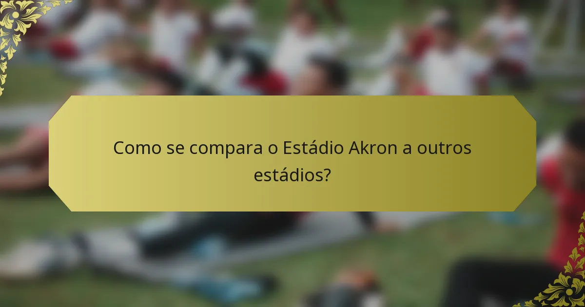Como se compara o Estádio Akron a outros estádios?