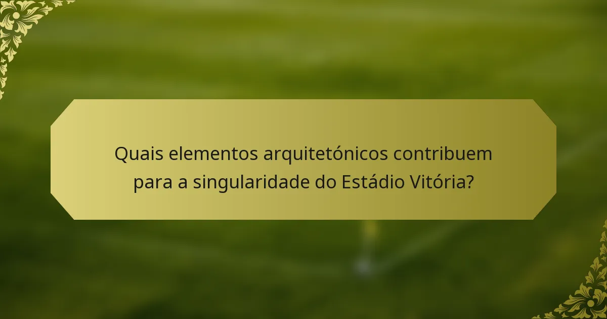 Quais elementos arquitetónicos contribuem para a singularidade do Estádio Vitória?