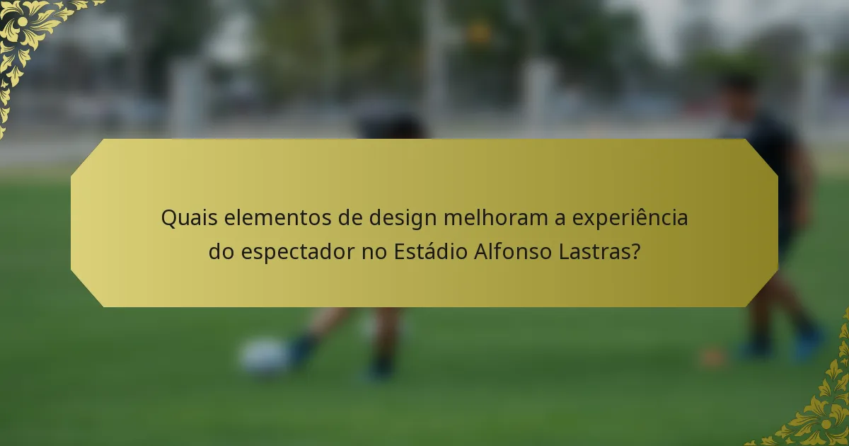 Quais elementos de design melhoram a experiência do espectador no Estádio Alfonso Lastras?