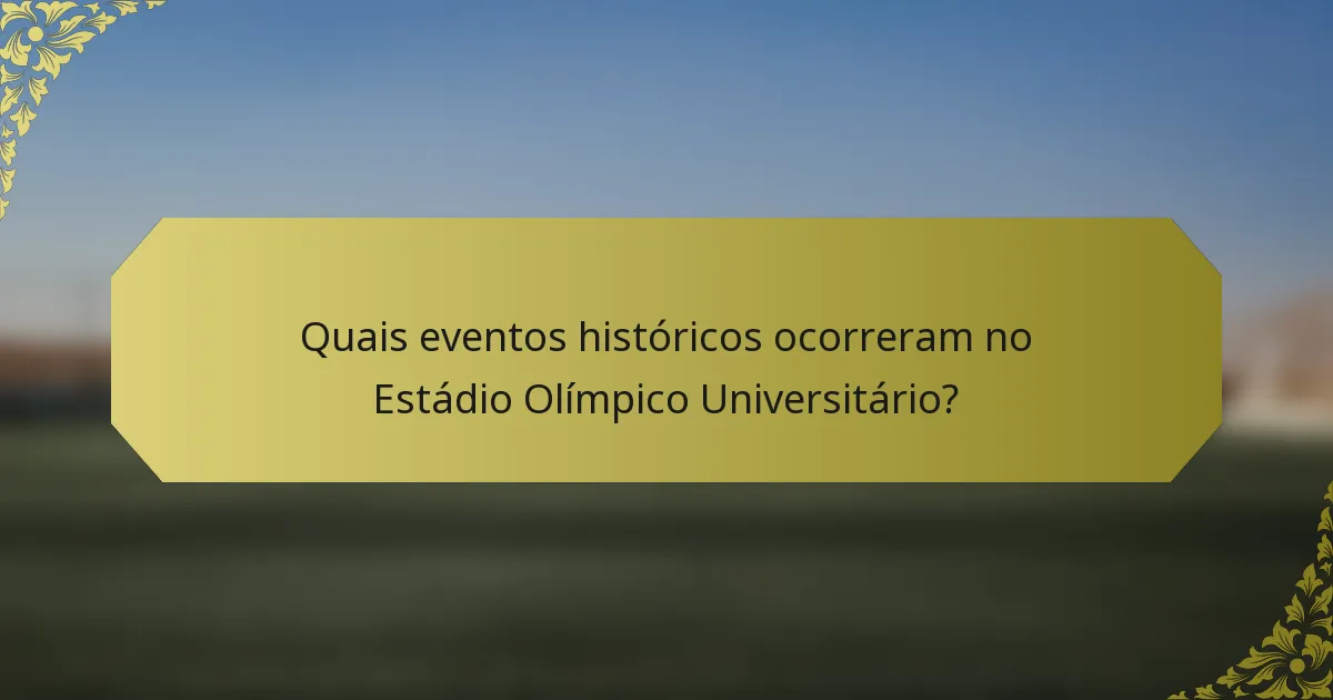 Quais eventos históricos ocorreram no Estádio Olímpico Universitário?