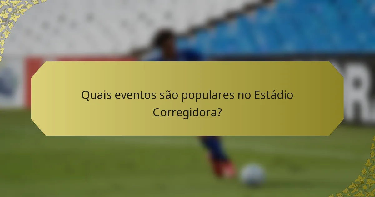Quais eventos são populares no Estádio Corregidora?