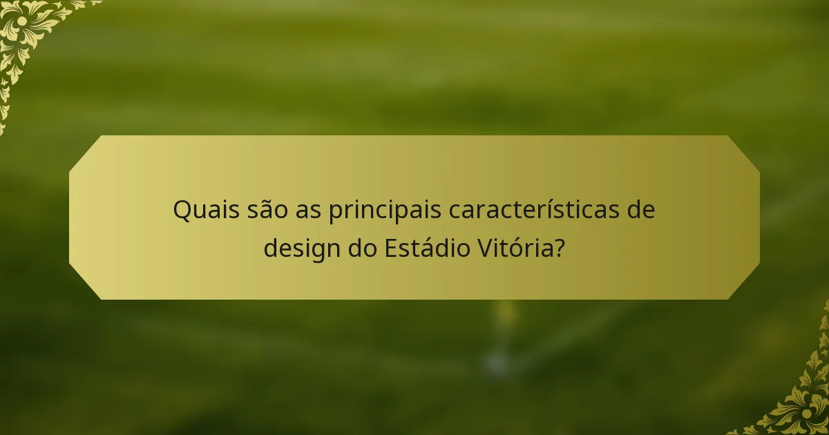 Quais são as principais características de design do Estádio Vitória?