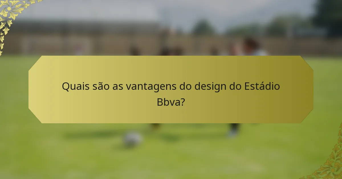 Quais são as vantagens do design do Estádio Bbva?