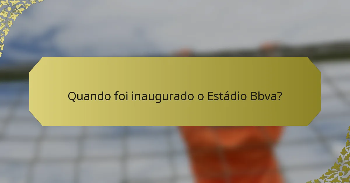 Quando foi inaugurado o Estádio Bbva?