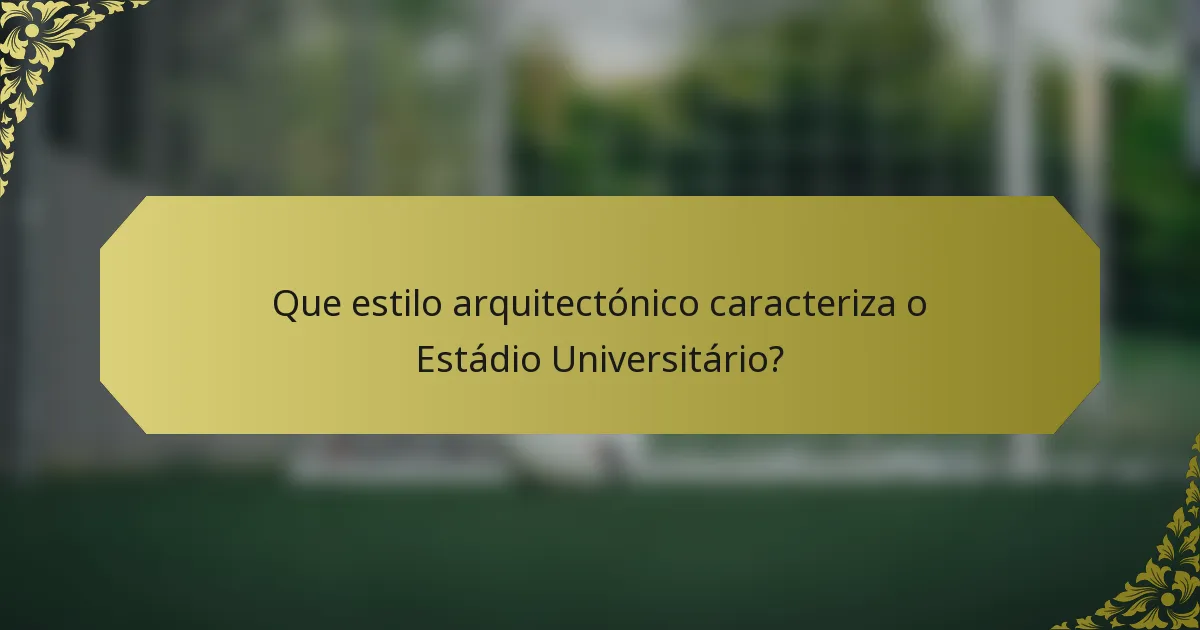 Que estilo arquitectónico caracteriza o Estádio Universitário?