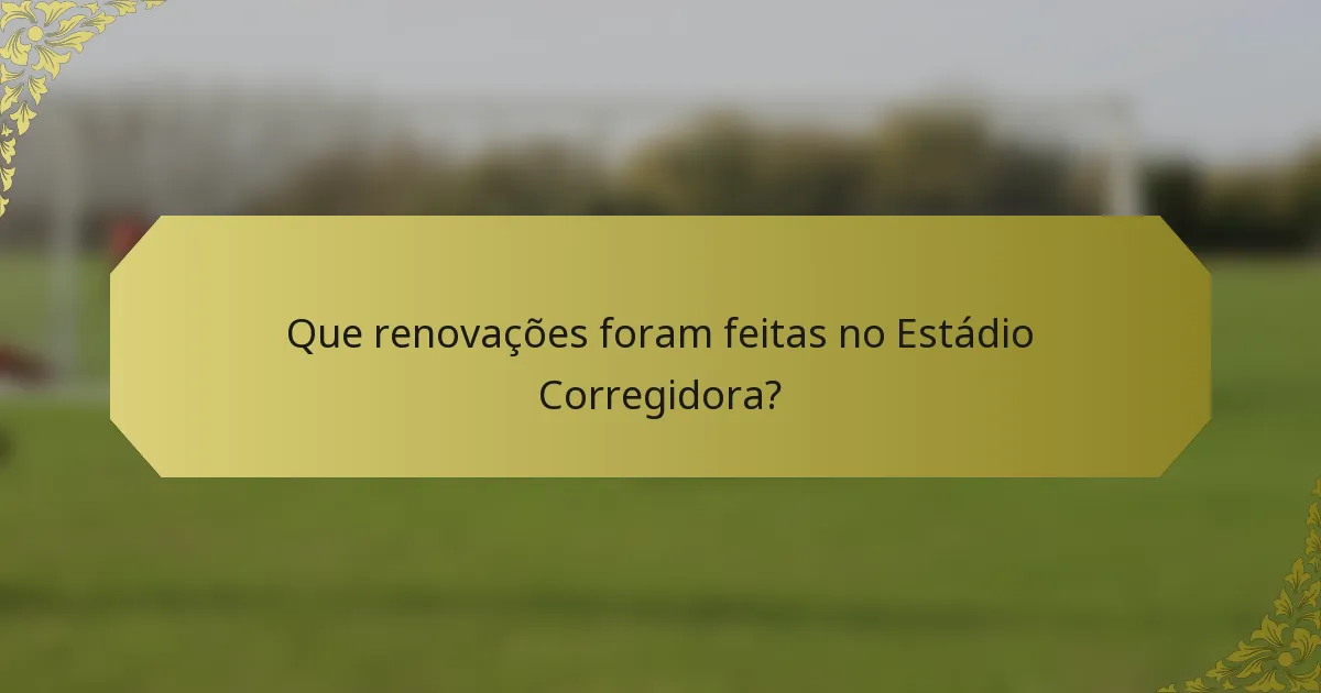 Que renovações foram feitas no Estádio Corregidora?